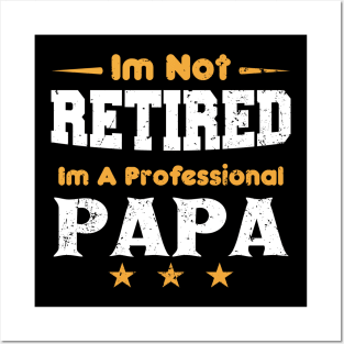 I'm Not Retired I'm A Professional Papa,fathers day Posters and Art